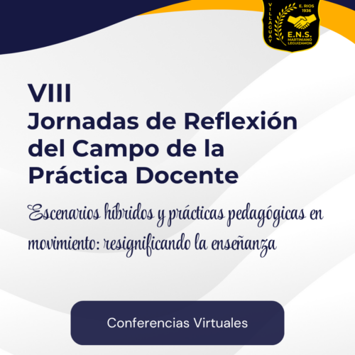 Conferencias Virtuales en el marco de las VIII Jornadas de Reflexión sobre el Campo de la Práctica Docente “Escenarios híbridos y prácticas pedagógicas en movimiento: resignificando la enseñanza”