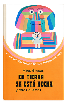 Mitos Griegos. La tierra ya está hecha y otros cuentos